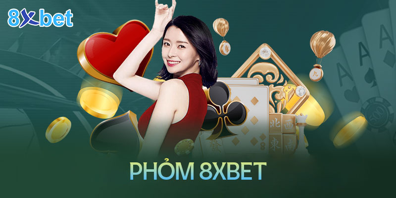 Hướng dẫn cách chơi phỏm 8XBet đơn giản chi tiết nhất