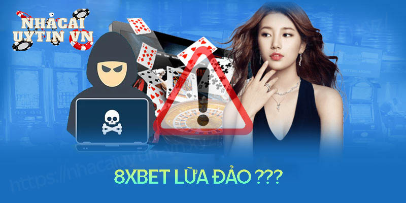 8xbet lừa đảo - Sự thật đằng sau tin đồn 8XBet bị bắt