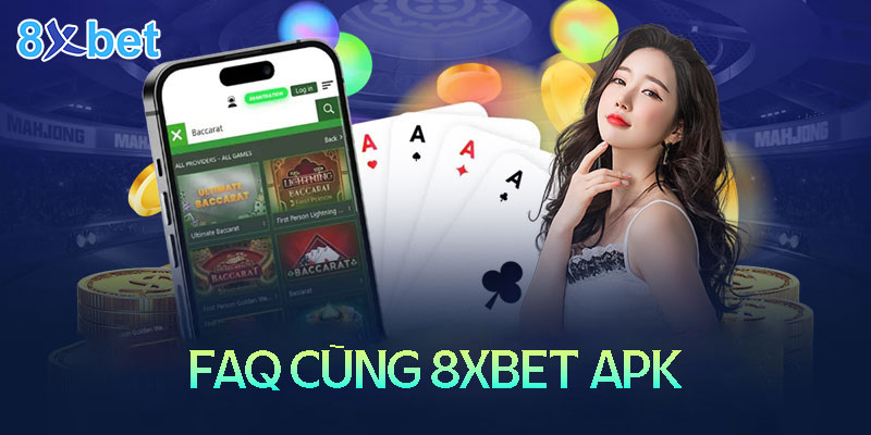 Những câu hỏi thường gặp kh tải 8XBet Apk