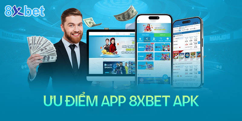 Những ưu điểm khi tải App 8XBet Apk về điện thoại