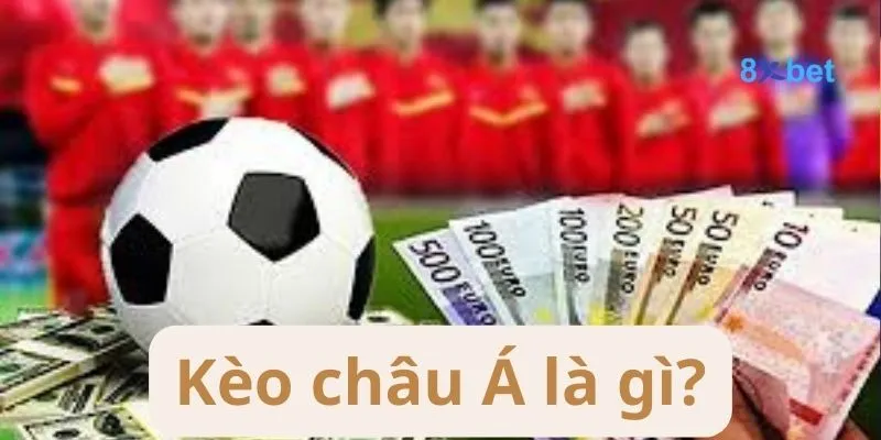 Kèo Châu Á là kèo hấp dẫn và thú vị 