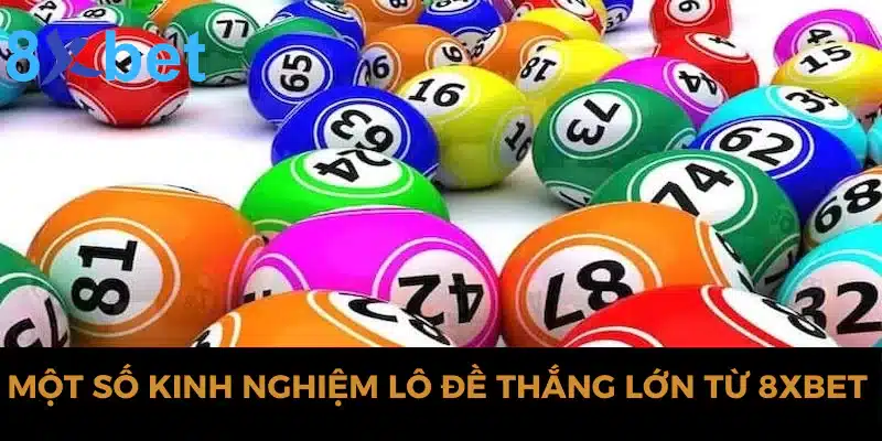 Một số kinh nghiệm lô đề thắng lớn từ 8xbet