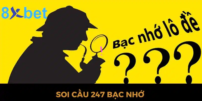 Soi cầu 247 bạc nhớ là gì?