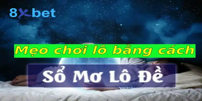 Mẹo chơi lô bằng cách giải mã điềm báo giấc mơ