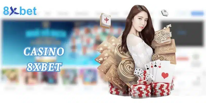 Sảnh Casino 8x bet - hấp dẫn với vô vàn trò chơi thú vị