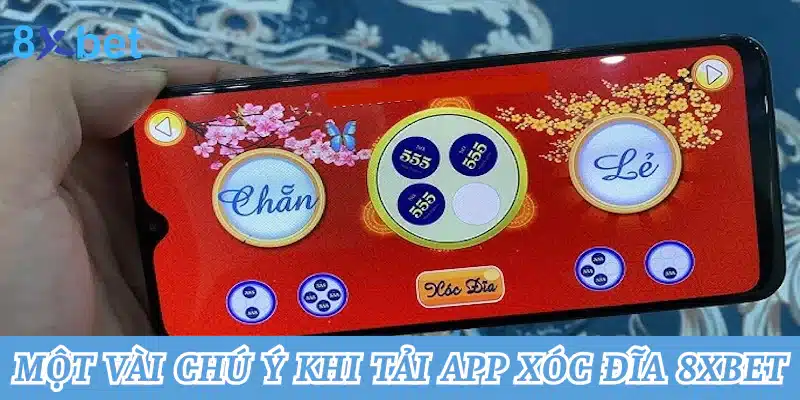 Một vài chú ý quan trọng khi tiến hành tải app xóc đĩa 8xbet